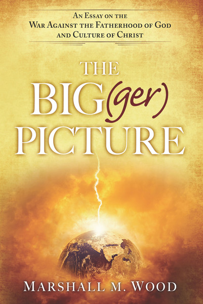 The Big(ger) Picture: An Essay on the War Against the Fatherhood of God and Culture of Christ