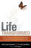 Life Transformed: How to Renew your Mind, Overcome Old Habits, and Become the Person God Designed You to Be