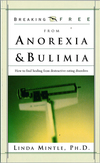 Breaking Free From Anorexia & Bulimia: How to Find Healing From Destructive Eating Discorders