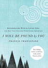 I Will Be Found By You: Reconnecting With the Living God—the Key that Unlocks Everything Important