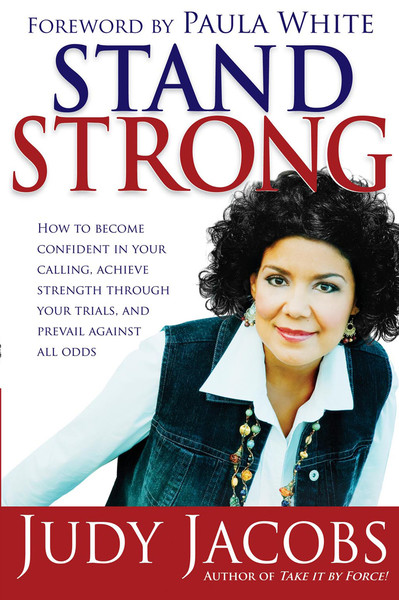 Stand Strong: How to Become Confident in Your Calling, Achieve Strength Through Your Trials, and Prevail Against All Odds