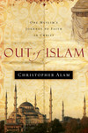 Out Of Islam: One Muslim's Journey to Faith in Christ