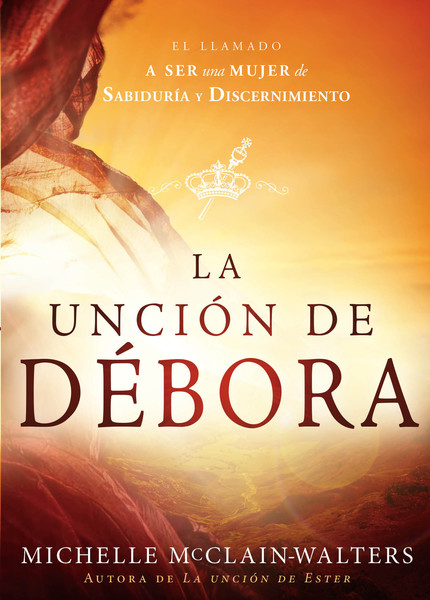 La Unción de Débora: El llamado a ser una mujer de sabiduría y discernimiento