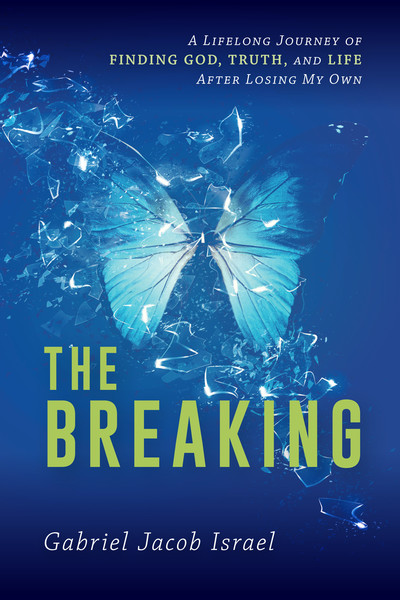 The Breaking: A Lifelong Journey of Finding God, Truth, and Life After Losing My Own