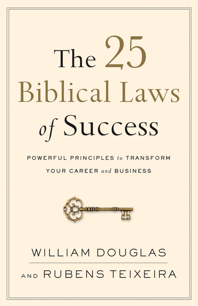 The 25 Biblical Laws of Success: Powerful Principles to Transform Your Career and Business