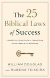 The 25 Biblical Laws of Success: Powerful Principles to Transform Your Career and Business