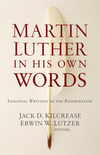 Martin Luther in His Own Words: Essential Writings of the Reformation