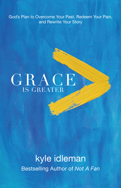 Grace Is Greater: God's Plan to Overcome Your Past, Redeem Your Pain, and Rewrite Your Story