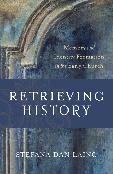 Retrieving History (Evangelical Ressourcement): Memory and Identity Formation in the Early Church