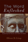 The Word Enfleshed: Exploring the Person and Work of Christ