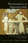 Hermeneutics as Apprenticeship: How the Bible Shapes Our Interpretive Habits and Practices