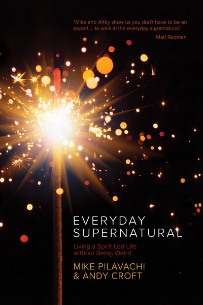 Everyday Supernatural: Living a Spirit-Led Life without Being Weird