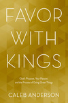 Favor with Kings: God's Purpose, Your Passion, and the Process of Doing Great Things