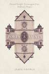 Poets and Saints: Eternal Insight. Extravagant Love. Ordinary People.