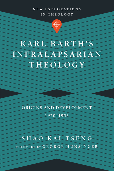 Karl Barth's Infralapsarian Theology: Origins and Development, 1920-1953