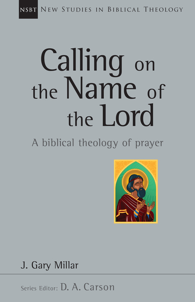 New Studies in Biblical Theology - Calling on the Name of the Lord (NSBT)