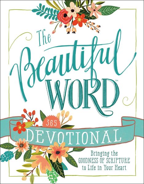 Beautiful Word Devotional: Bringing the Goodness of Scripture to Life in Your Heart