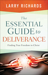 The Essential Guide to Deliverance: Finding True Freedom in Christ