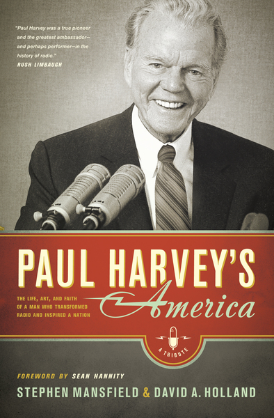 Paul Harvey's America: The Life, Art, and Faith of a Man Who Transformed Radio and Inspired a Nation