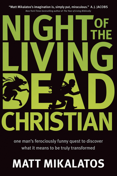 Night of the Living Dead Christian: One Man’s Ferociously Funny Quest to Discover What It Means to Be Truly Transformed