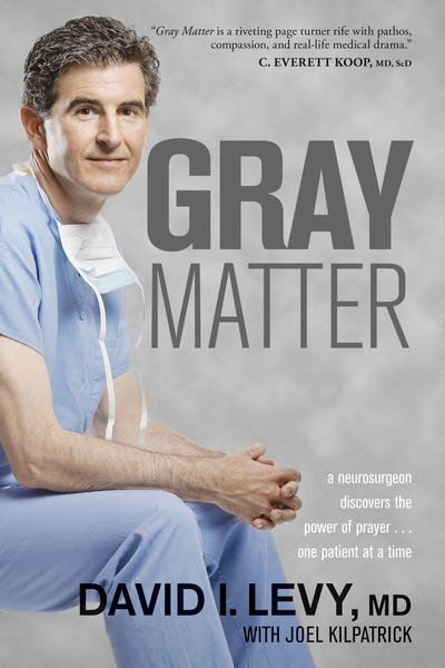 Gray Matter: A Neurosurgeon Discovers the Power of Prayer . . . One Patient at a Time