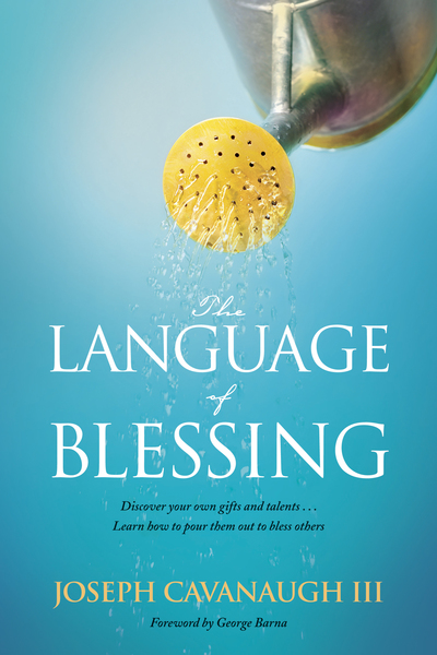 Language of Blessing: Discover Your Own Gifts and Talents . . . Learn How to Pour Them Out to Bless Others