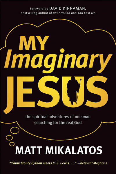 My Imaginary Jesus: The Spiritual Adventures of One Man Searching for the Real God