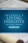 Swindoll's Living Insights: Insights on Hebrews