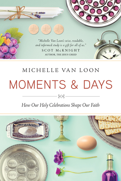 Moments & Days: How Our Holy Celebrations Shape Our Faith