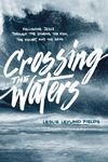 Crossing the Waters: Following Jesus through the Storms, the Fish, the Doubt, and the Seas