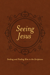 Seeing Jesus: Seeking and Finding Him in the Scriptures