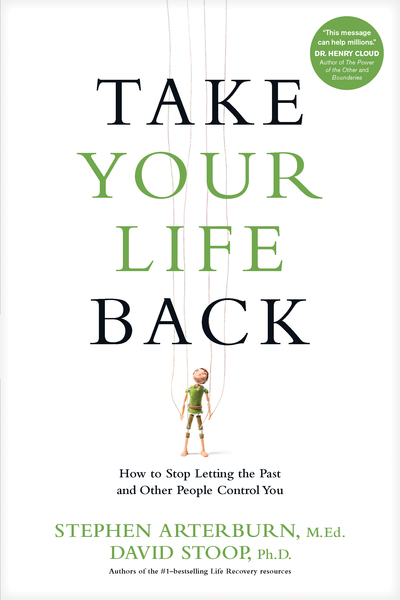 Take Your Life Back: How to Stop Letting the Past and Other People Control You