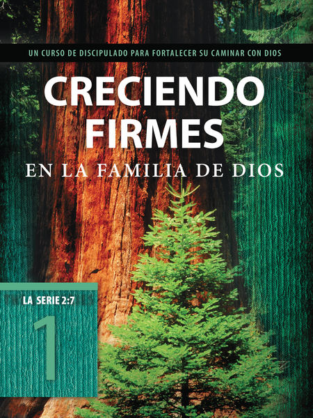 Creciendo firmes en la familia de Dios: Un curso de discipulado para fortalecer su caminar con Dios