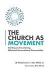 The Church as Movement: Starting and Sustaining Missional-Incarnational Communities