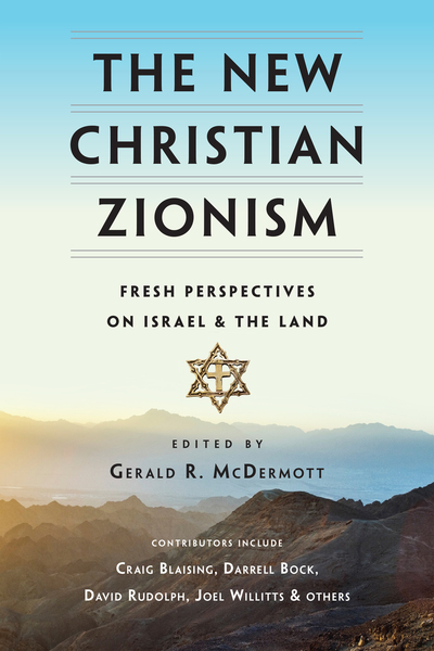 The New Christian Zionism: Fresh Perspectives on Israel and the Land