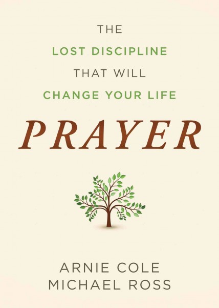 Prayer: The Lost Discipline That Will Change Your Life