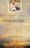 From Depths We Rise: A Journey of Beauty from Ashes
