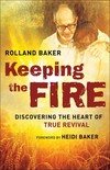 Keeping the Fire: Discovering the Heart of True Revival