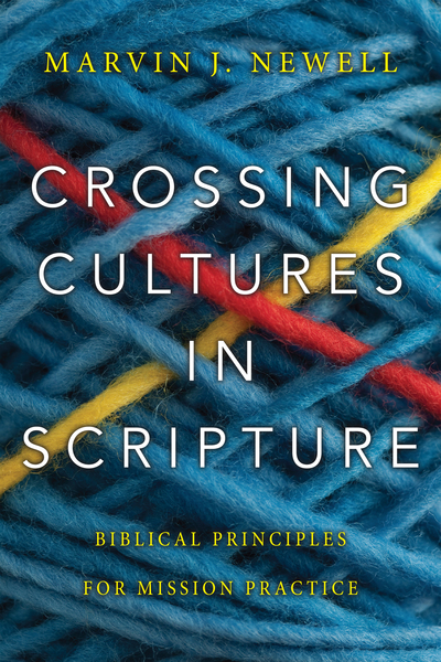 Crossing Cultures in Scripture: Biblical Principles for Mission Practice