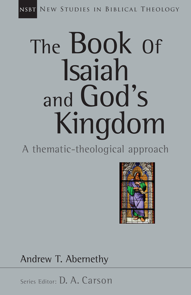 New Studies in Biblical Theology - The Book of Isaiah and God's Kingdom (NSBT)