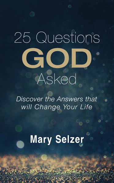 25 Questions God Asked: Discover the Answers that will Change Your Life