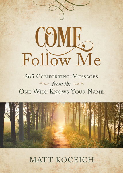 Come, Follow Me: 365 Comforting Messages from the One Who Knows Your Name