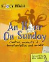 Hour on Sunday: Creating Moments of Transformation and Wonder