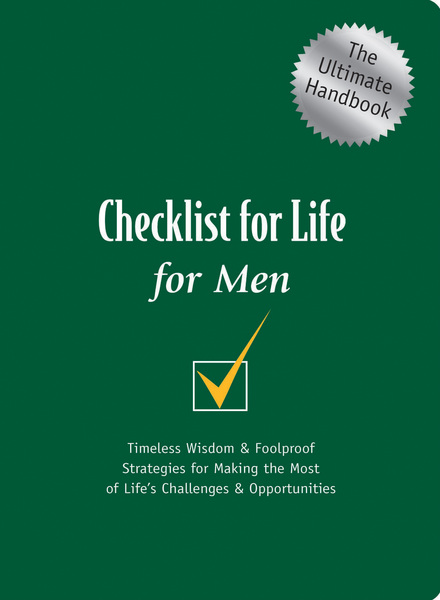 Checklist for Life for Men: Timeless Wisdom and   Foolproof Strategies for Making the Most of Life's Challenges and   Opportunities