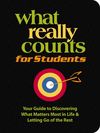 What Really Counts for Students: Your Guide to Discovering What's Most Important in Life and Letting Go of the Rest