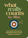 What Really Counts for Men: Your Guide to Discovering What's Most Important in Life and Letting Go of the Rest