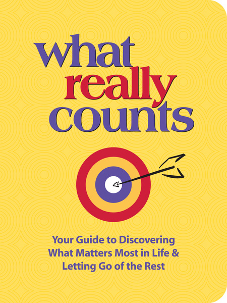 What Really Counts: Your Guide to Discovering What's Most Important in Life and Letting Go of the Rest