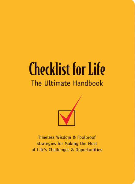 Checklist for Life: Timeless Wisdom and   Foolproof Strategies for Making the Most of Life's Challenges and Opportunities