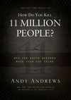 How Do You Kill 11 Million People?: Why the Truth Matters More Than You Think