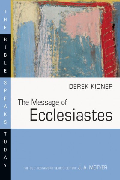 Ecclesiastes Bible Speaks Today Bst By Derek Kidner - 